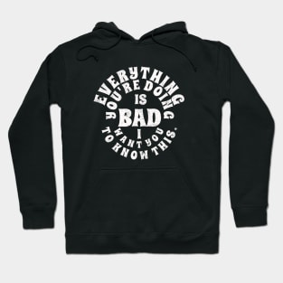 Everything's Bad Hoodie